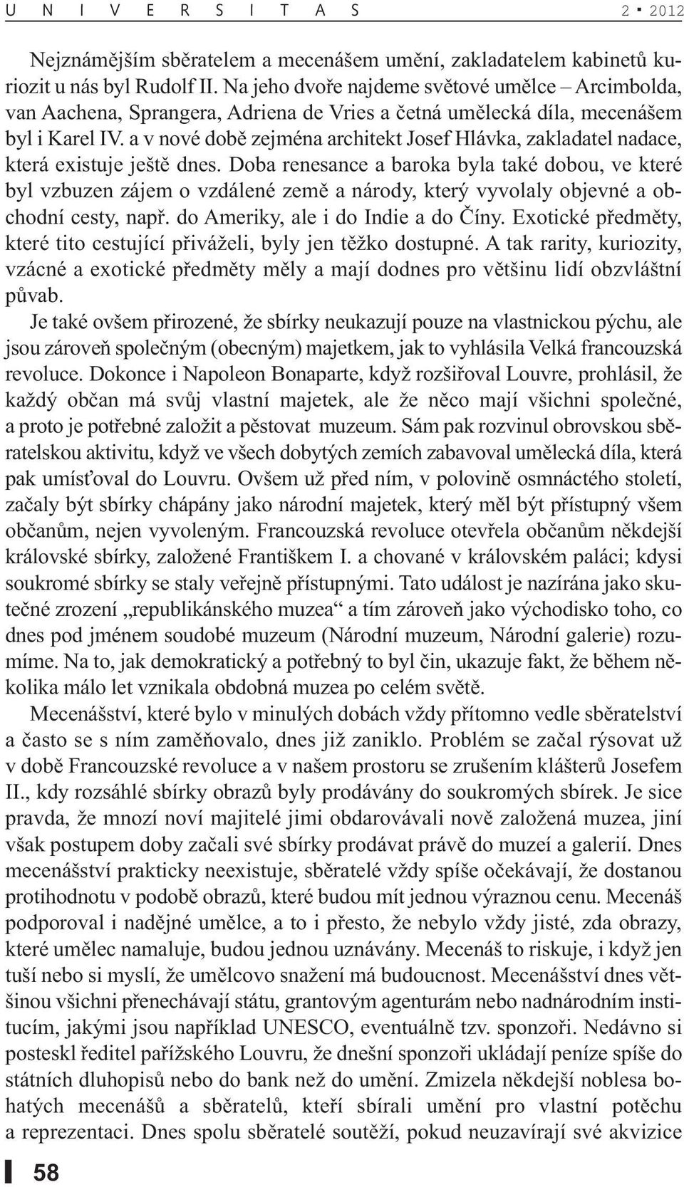 a v nové době zejména architekt Josef Hlávka, zakladatel nadace, která existuje ještě dnes.