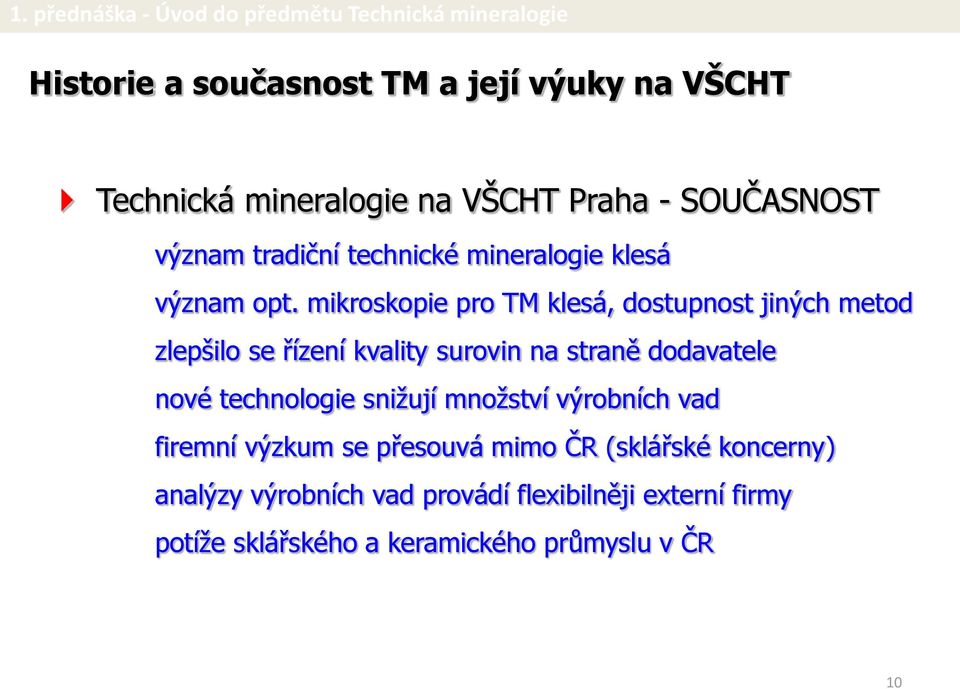 mikroskopie pro TM klesá, dostupnost jiných metod zlepšilo se řízení kvality surovin na straně dodavatele nové