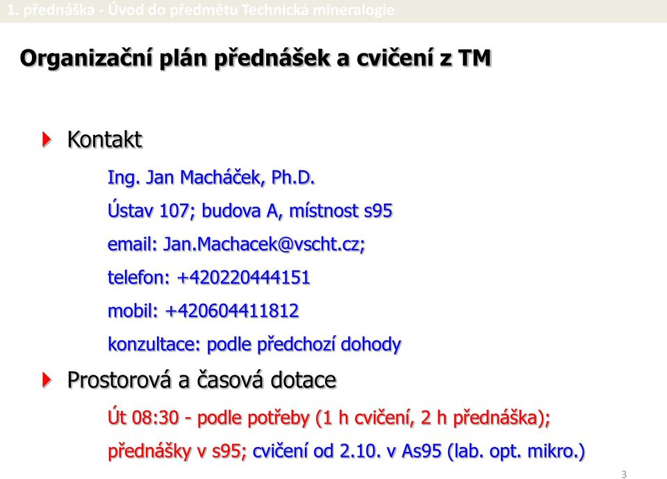 cz; telefon: +420220444151 mobil: +420604411812 konzultace: podle předchozí dohody