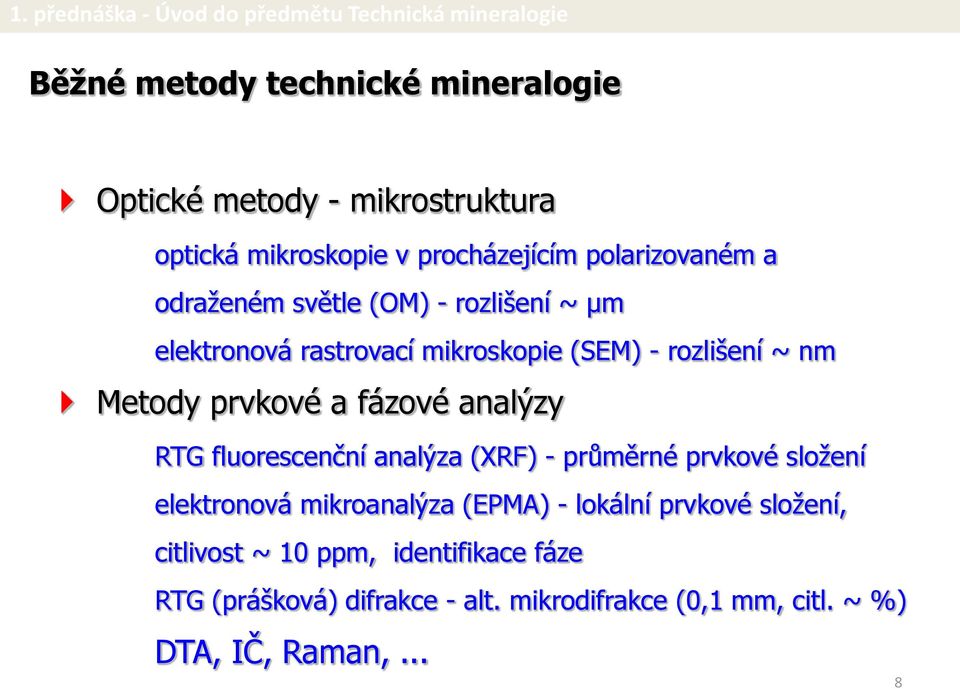 analýzy RTG fluorescenční analýza (XRF) - průměrné prvkové složení elektronová mikroanalýza (EPMA) - lokální prvkové