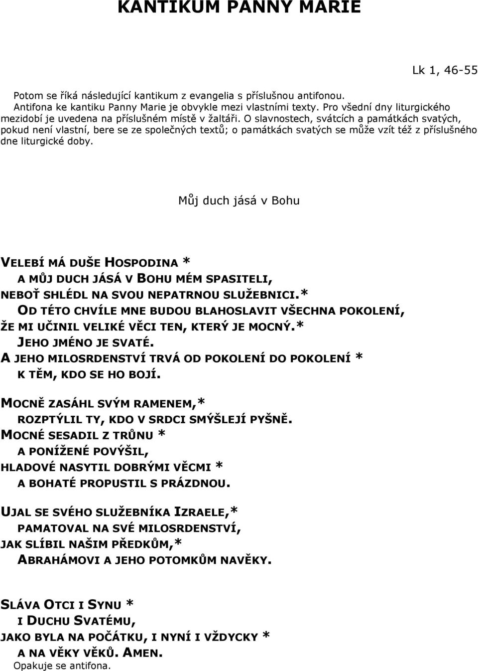 O slavnostech, svátcích a památkách svatých, pokud není vlastní, bere se ze společných textů; o památkách svatých se může vzít též z příslušného dne liturgické doby.