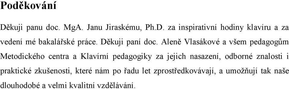 Aleně Vlasákové a všem pedagogům Metodického centra a Klavírní pedagogiky za jejich