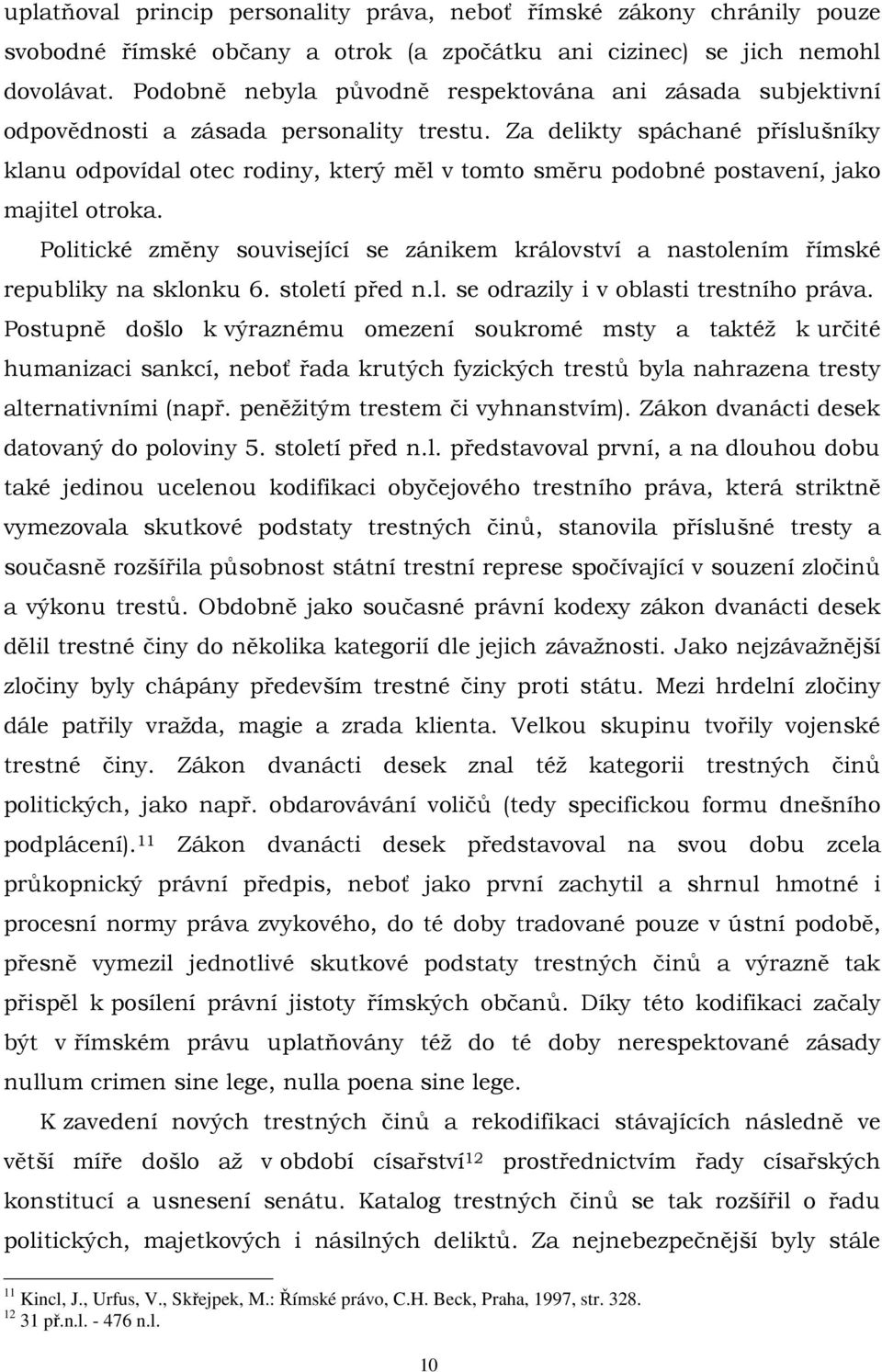 Za delikty spáchané příslušníky klanu odpovídal otec rodiny, který měl v tomto směru podobné postavení, jako majitel otroka.