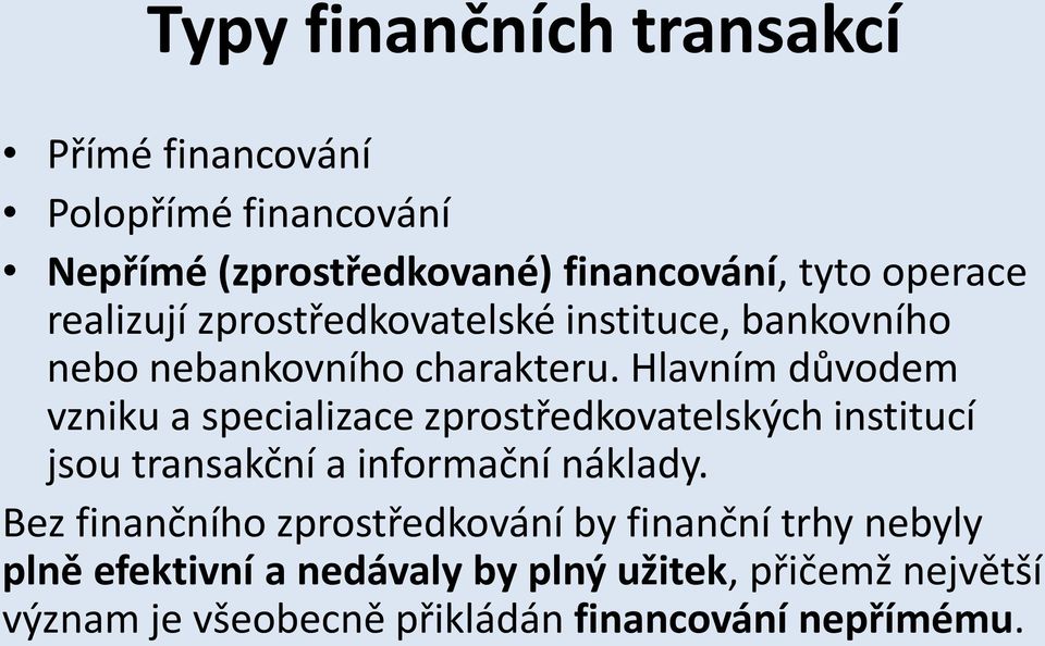 Hlavním důvodem vzniku a specializace zprostředkovatelských institucí jsou transakční a informační náklady.