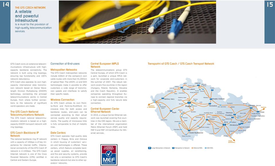 GTS Czech also operates its own highcapacity international data transmission network based on Dense Wavelength Division Multiplexing (DWDM) technology, connecting the principal telecommunications