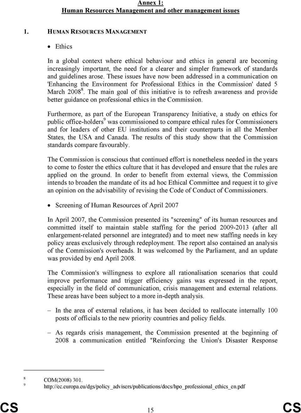 guidelines arose. These issues have now been addressed in a communication on 'Enhancing the Environment for Professional Ethics in the Commission' dated 5 March 2008 8.