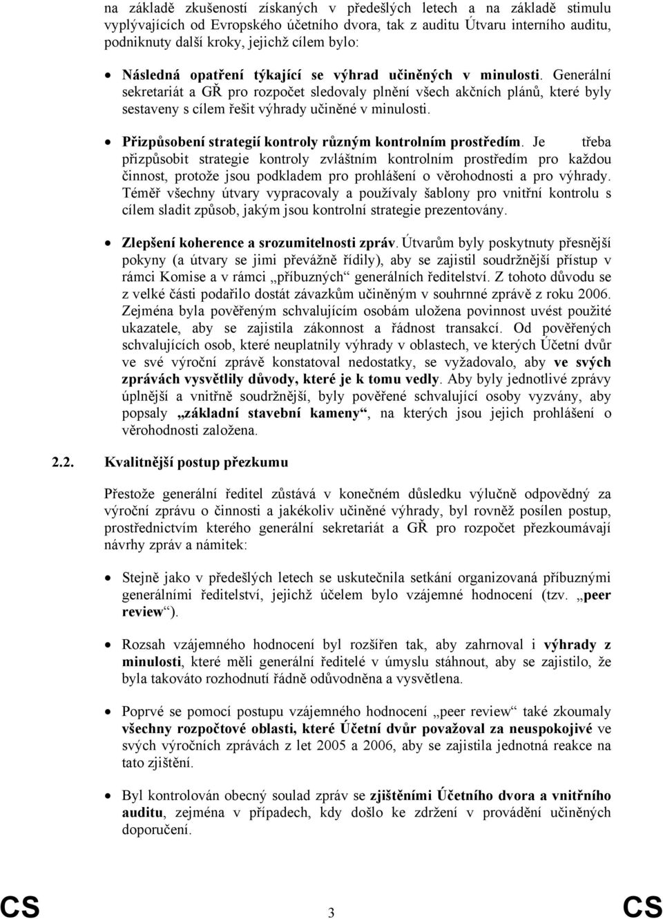 Generální sekretariát a GŘ pro rozpočet sledovaly plnění všech akčních plánů, které byly sestaveny s cílem řešit výhrady učiněné v minulosti.