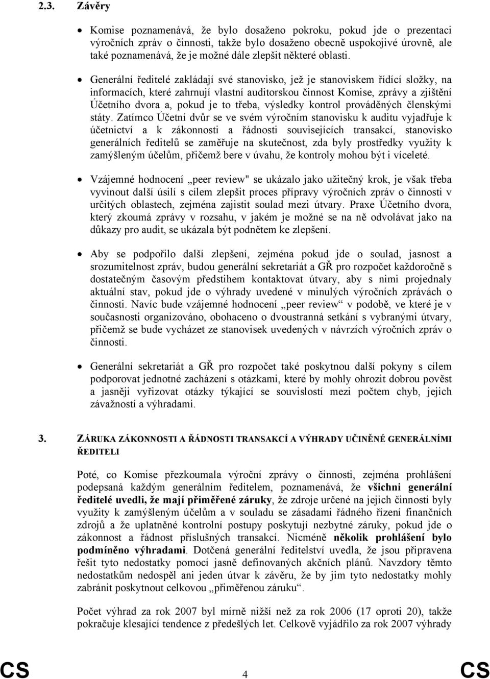 Generální ředitelé zakládají své stanovisko, jež je stanoviskem řídící složky, na informacích, které zahrnují vlastní auditorskou činnost Komise, zprávy a zjištění Účetního dvora a, pokud je to