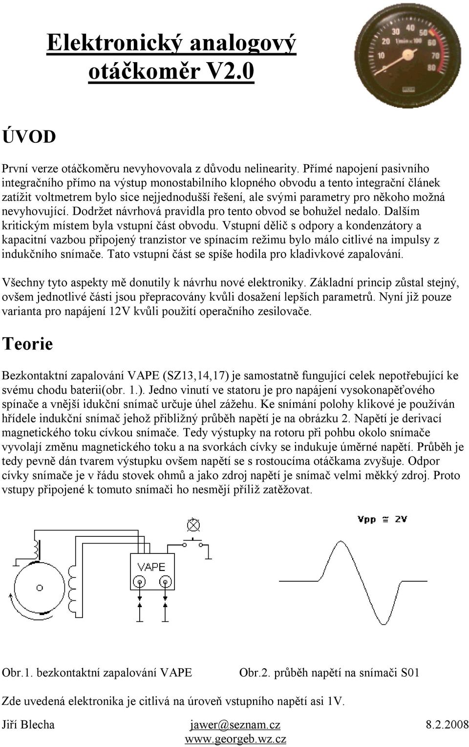 nevyhovující. Dodržet návrhová pravidla pro tento obvod se bohužel nedalo. Dalším kritickým místem byla vstupní část obvodu.