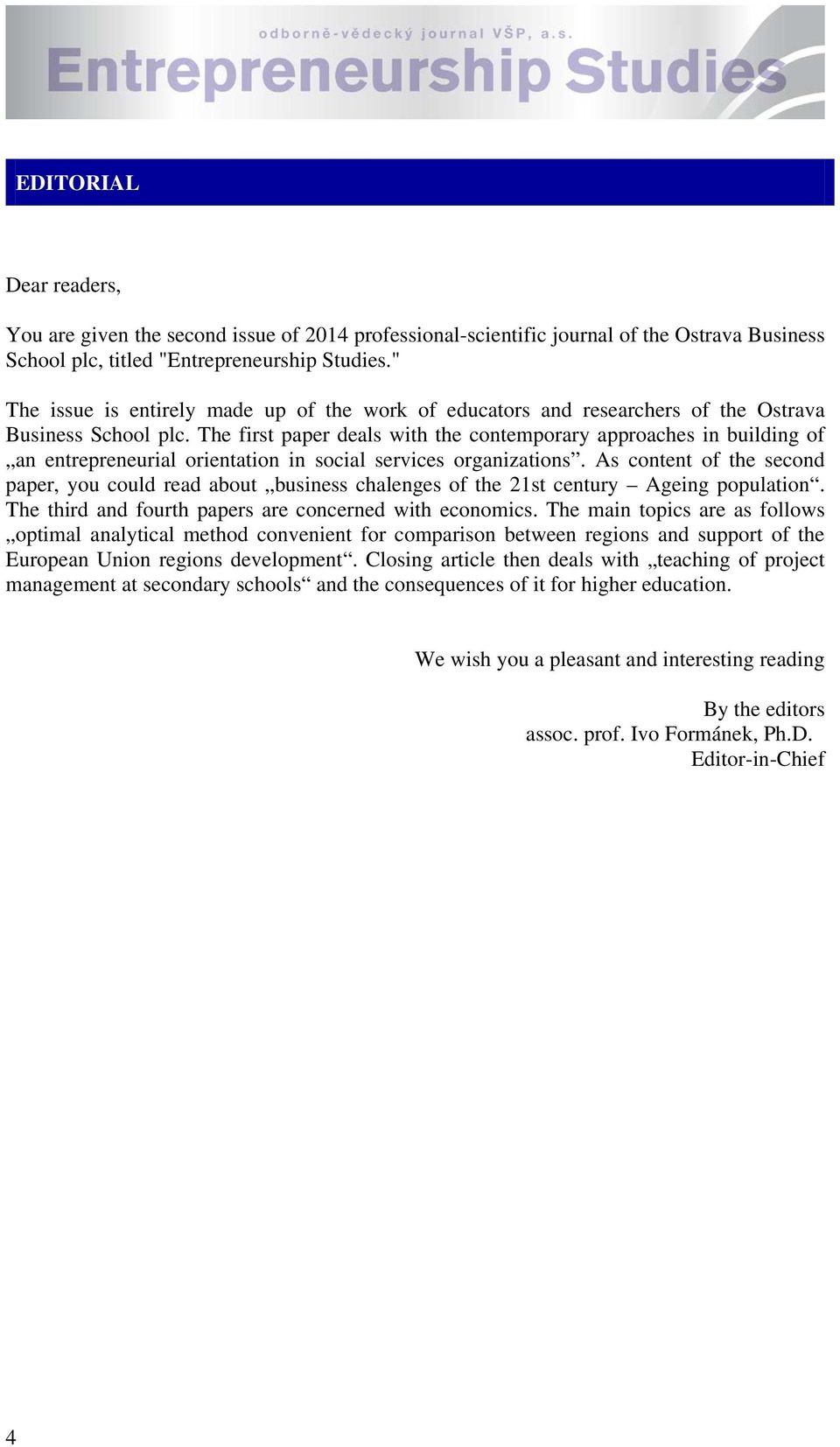 The first paper deals with the contemporary approaches in building of an entrepreneurial orientation in social services organizations.