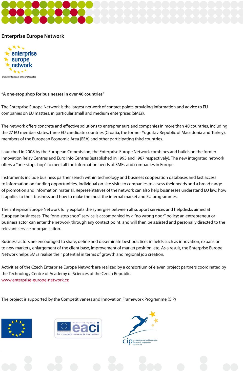 The network offers concrete and effective solutions to entrepreneurs and companies in more than 40 countries, including the 27 EU member states, three EU candidate countries (Croatia, the former