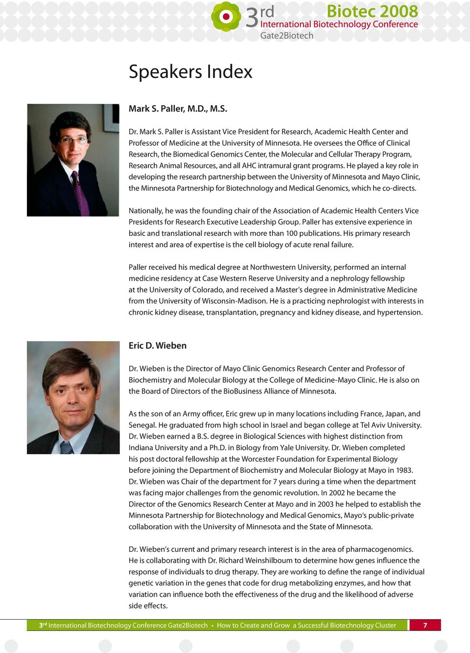 He played a key role in developing the research partnership between the University of Minnesota and Mayo Clinic, the Minnesota Partnership for Biotechnology and Medical Genomics, which he co-directs.