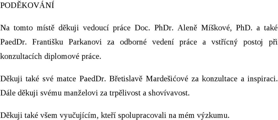 Děkuji také své matce PaedDr. Břetislavě Mardešićové za konzultace a inspiraci.