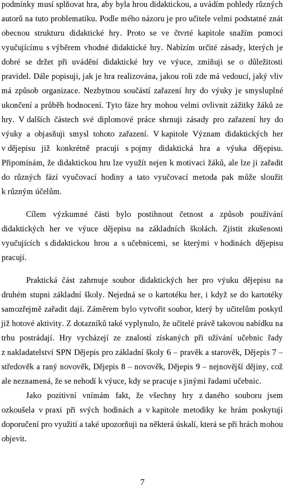 Nabízím určité zásady, kterých je dobré se držet při uvádění didaktické hry ve výuce, zmiňuji se o důležitosti pravidel.