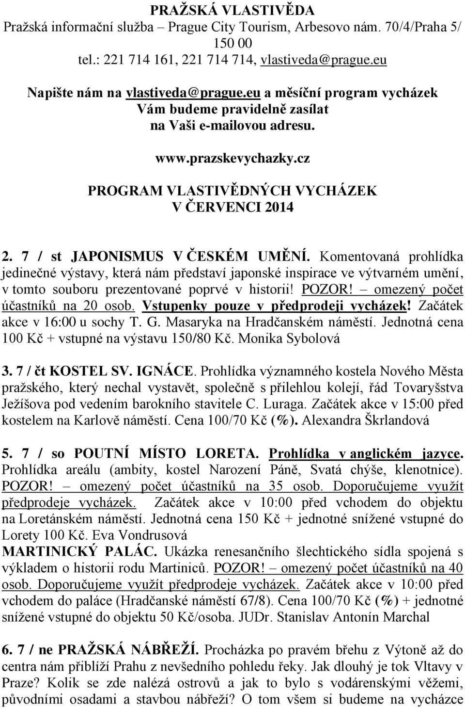 Komentovaná prohlídka jedinečné výstavy, která nám představí japonské inspirace ve výtvarném umění, v tomto souboru prezentované poprvé v historii! POZOR! omezený počet účastníků na 20 osob.