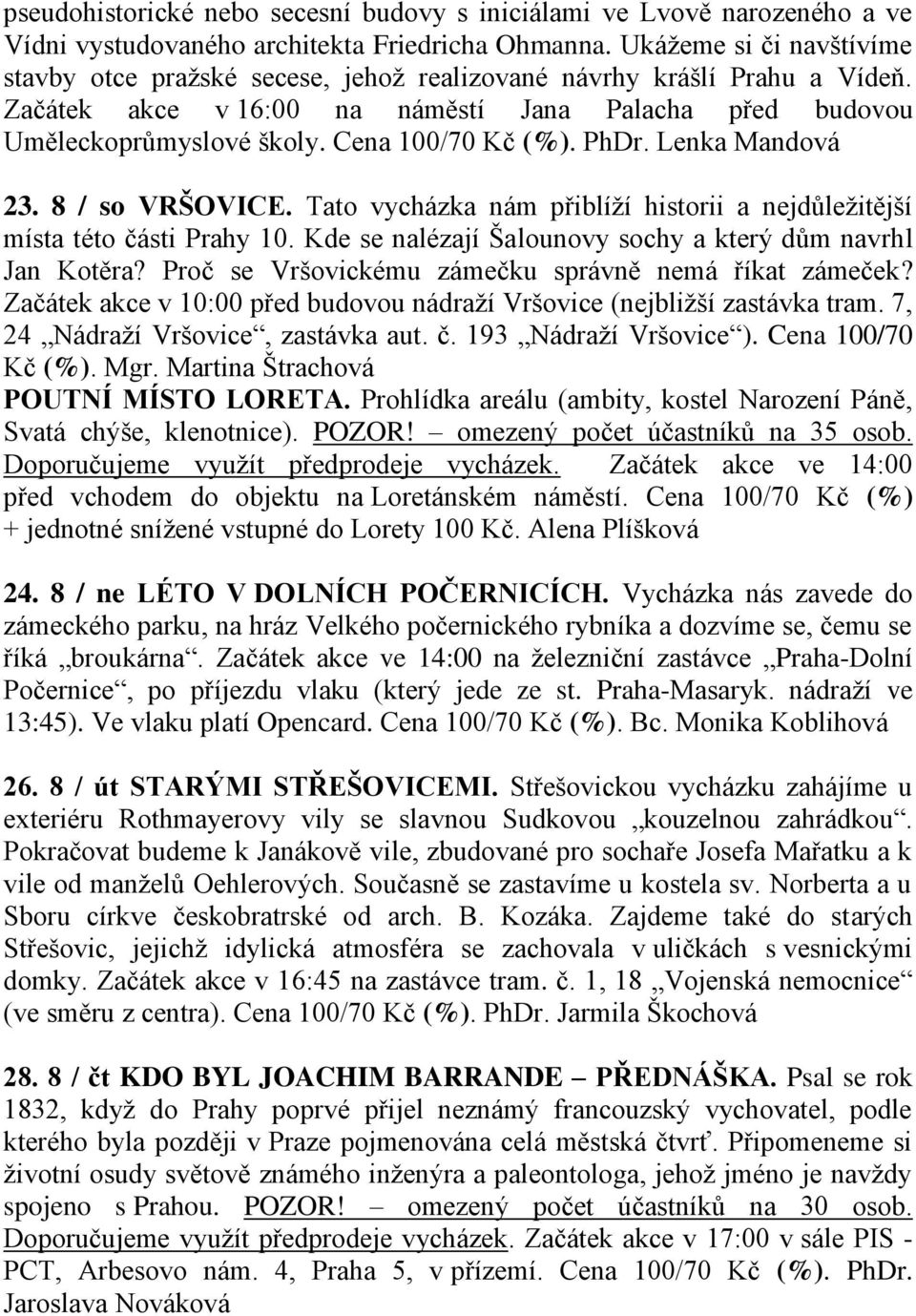 Cena 100/70 Kč (%). PhDr. Lenka Mandová 23. 8 / so VRŠOVICE. Tato vycházka nám přiblíží historii a nejdůležitější místa této části Prahy 10.