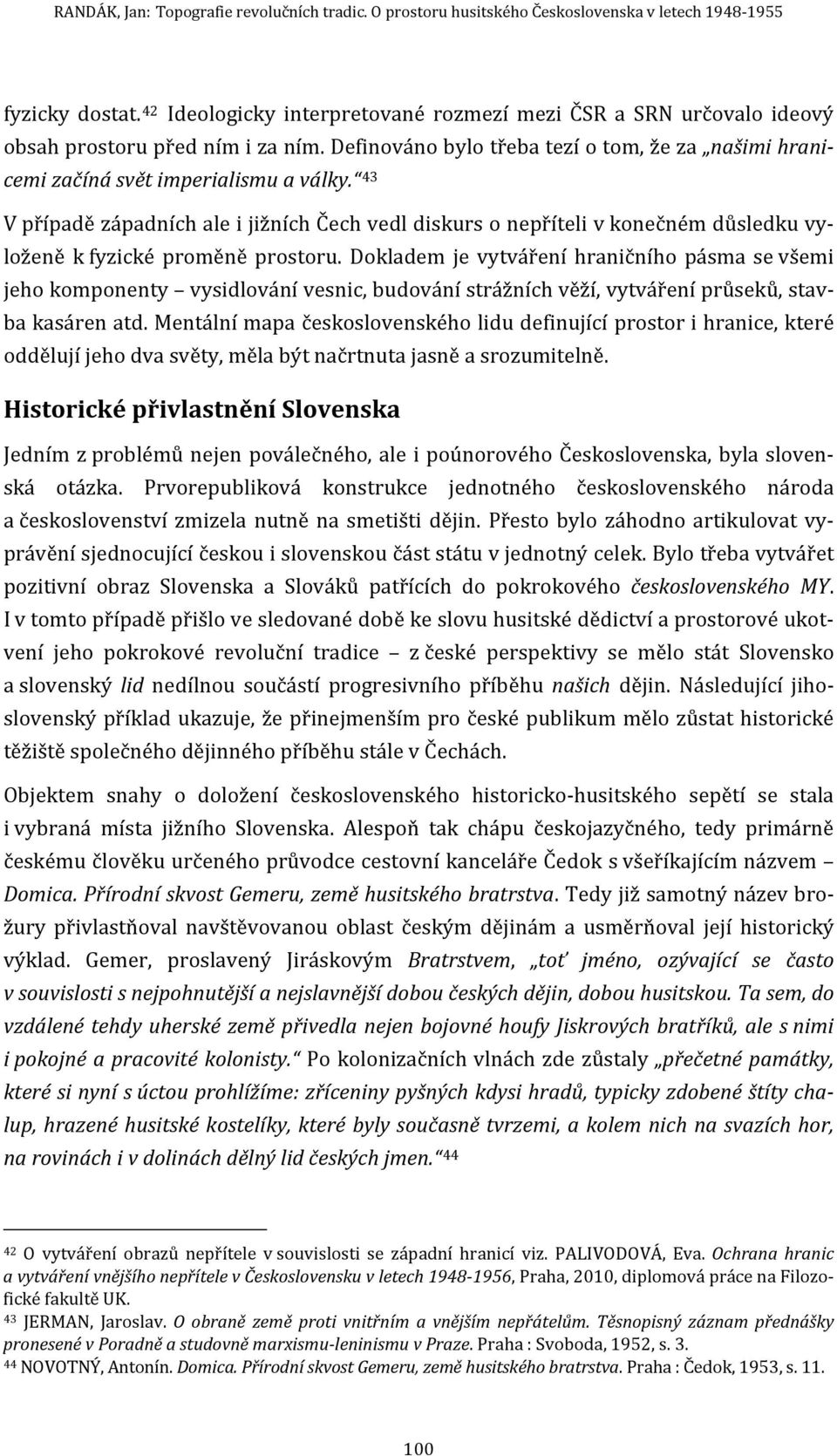 43 V případě západních ale i jižních Čech vedl diskurs o nepříteli v konečném důsledku vyloženě k fyzické proměně prostoru.