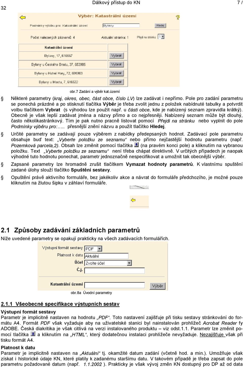 u části obce, kde je nabízený seznam zpravidla krátký). Obecně je však lepší zadávat jména a názvy přímo a co nejpřesněji. Nabízený seznam může být dlouhý, často několikastránkový.