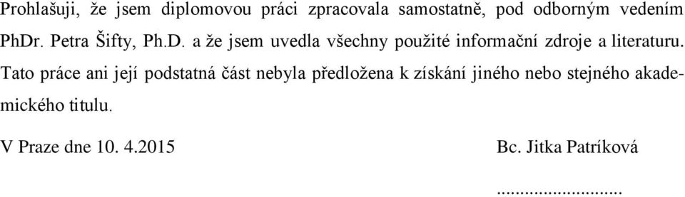 Tato práce ani její podstatná část nebyla předložena k získání jiného nebo