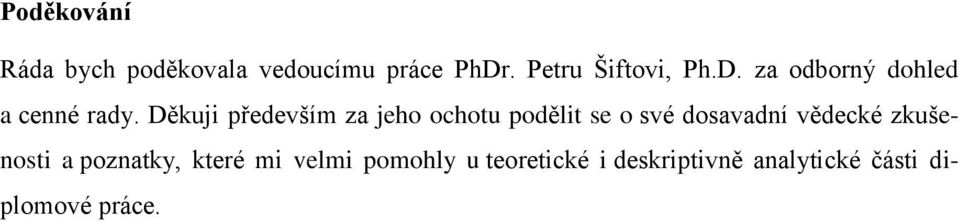 Děkuji především za jeho ochotu podělit se o své dosavadní vědecké