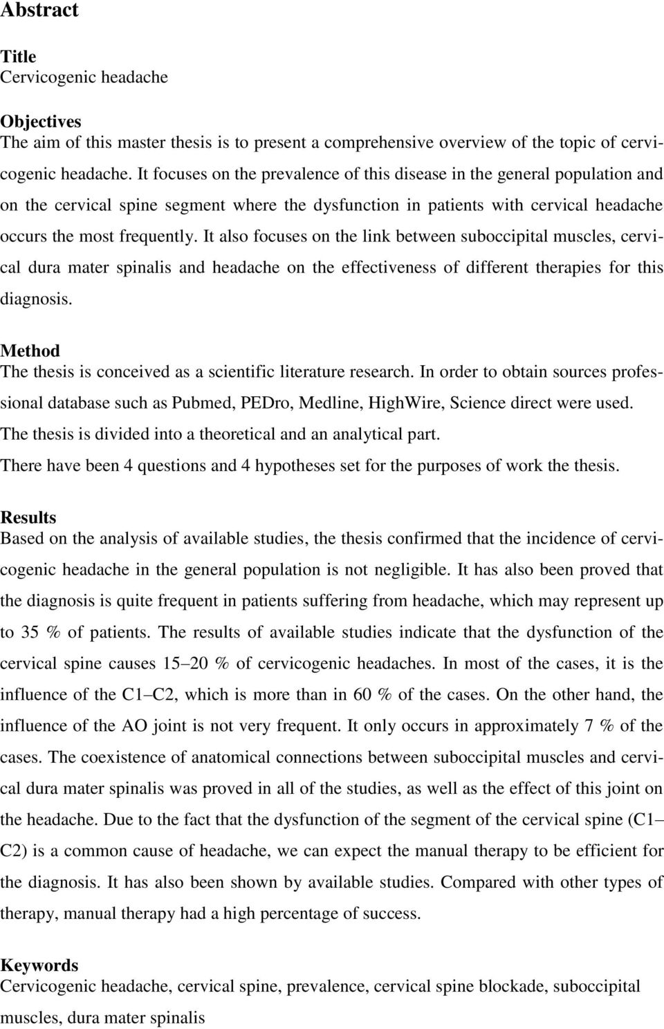 It also focuses on the link between suboccipital muscles, cervical dura mater spinalis and headache on the effectiveness of different therapies for this diagnosis.