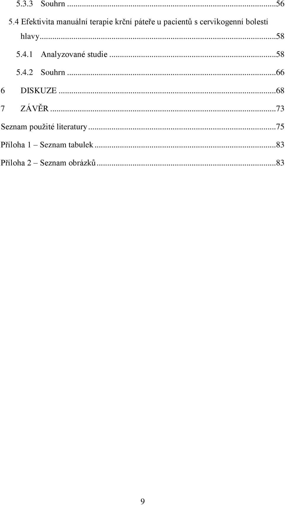 bolestí hlavy... 58 5.4.1 Analyzované studie... 58 5.4.2 Souhrn.