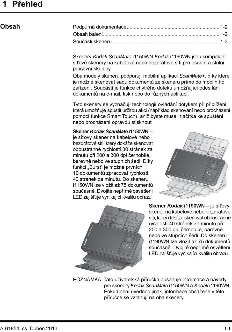 Oba modely skenerů podporují mobilní aplikaci ScanMate+, díky které je možné skenovat sadu dokumentů ze skeneru přímo do mobilního zařízení.