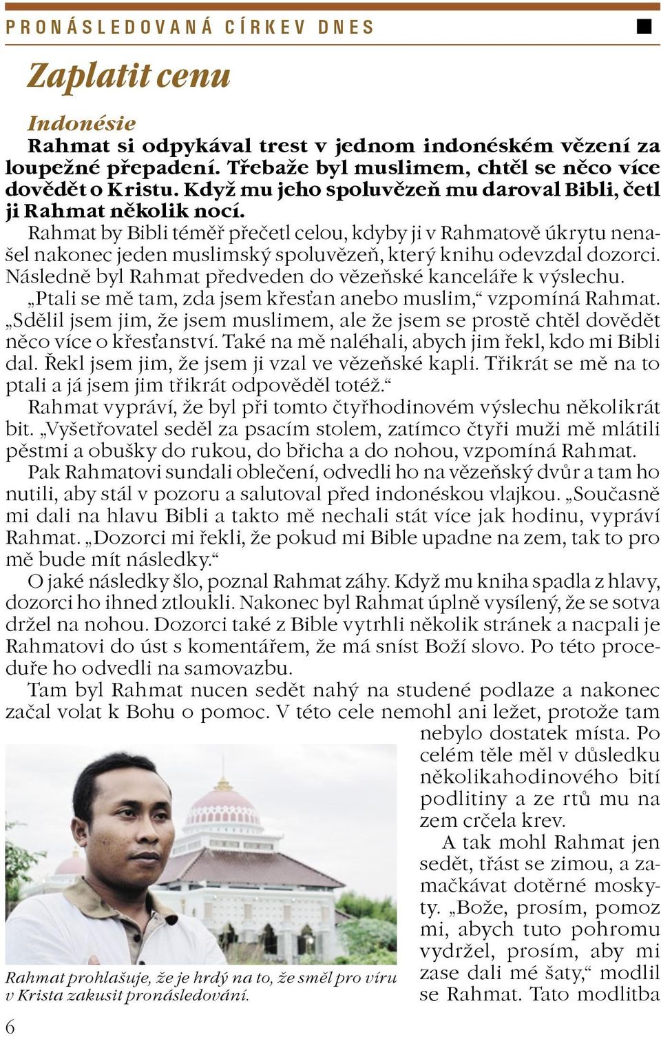 Rahmat by Bibli témìø pøeèetl celou, kdyby ji v Rahmatovì úkrytu nenašel nakonec jeden muslimský spoluvìzeò, který knihu odevzdal dozorci.