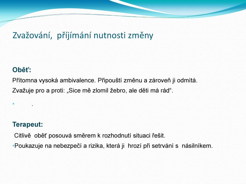 Zvažuje pro a proti: Sice mě zlomil žebro, ale děti má rád.