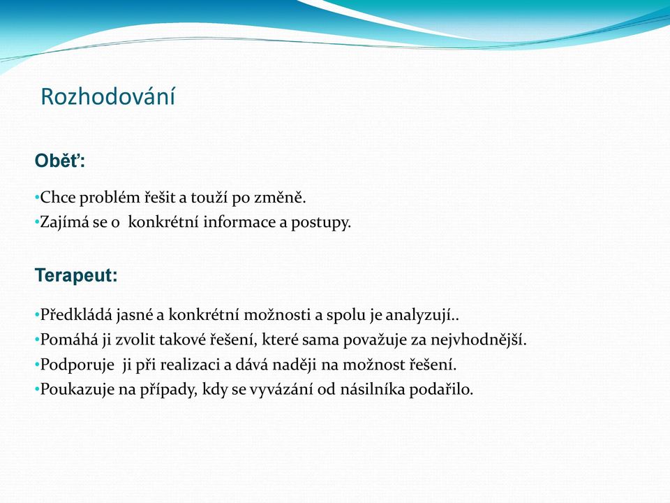 Terapeut: Předkládá jasné a konkrétní možnosti a spolu je analyzují.