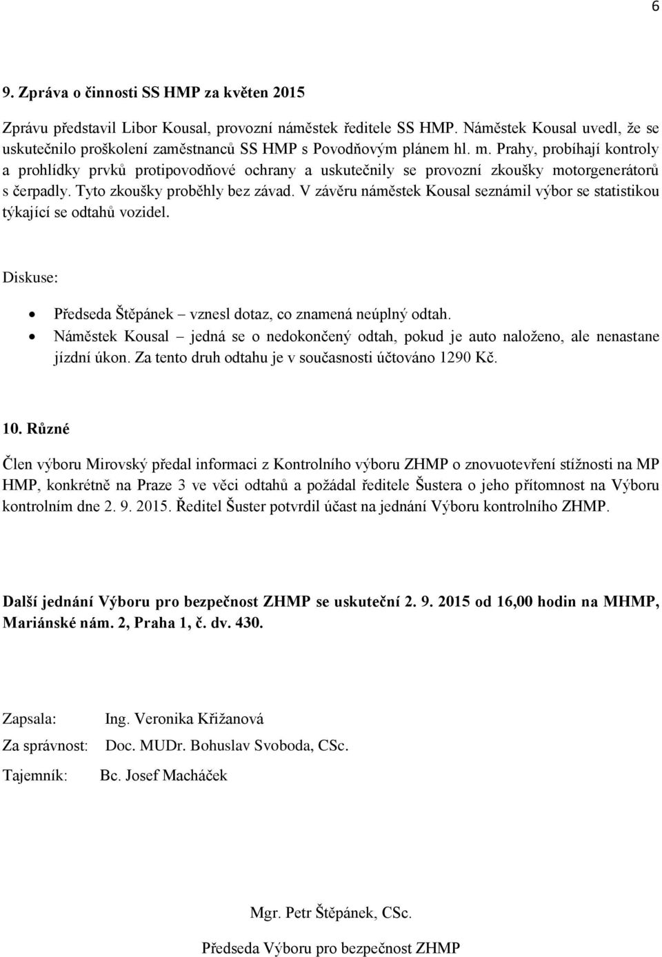 Prahy, probíhají kontroly a prohlídky prvků protipovodňové ochrany a uskutečnily se provozní zkoušky motorgenerátorů s čerpadly. Tyto zkoušky proběhly bez závad.