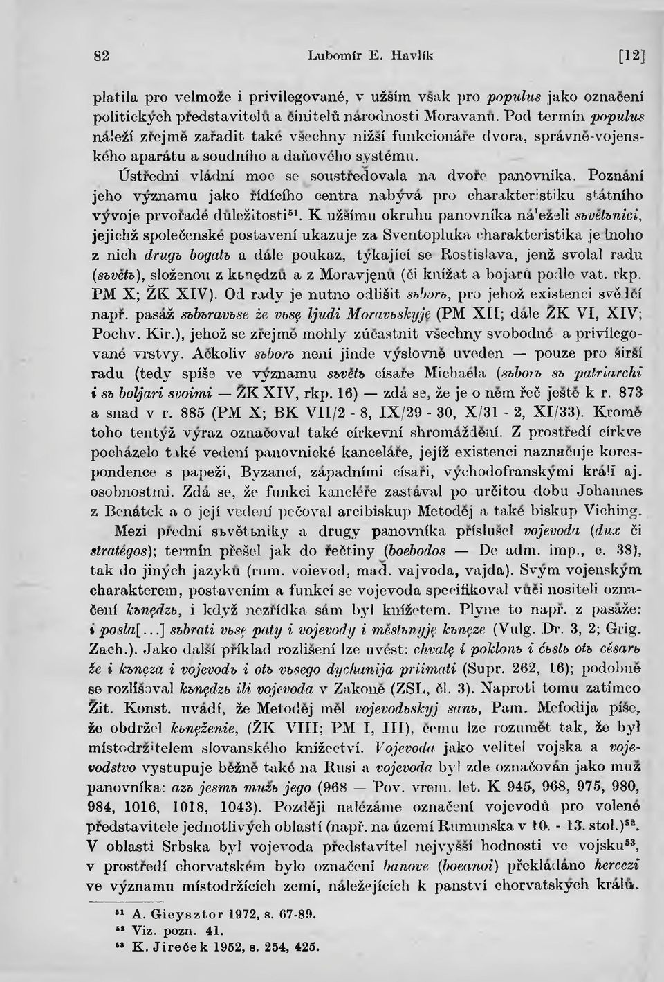 Poznani jeho vyznamu jako ridiciho centra nabyva pro charakteristiku statniho vyvoje prvorade duleżitosti81.