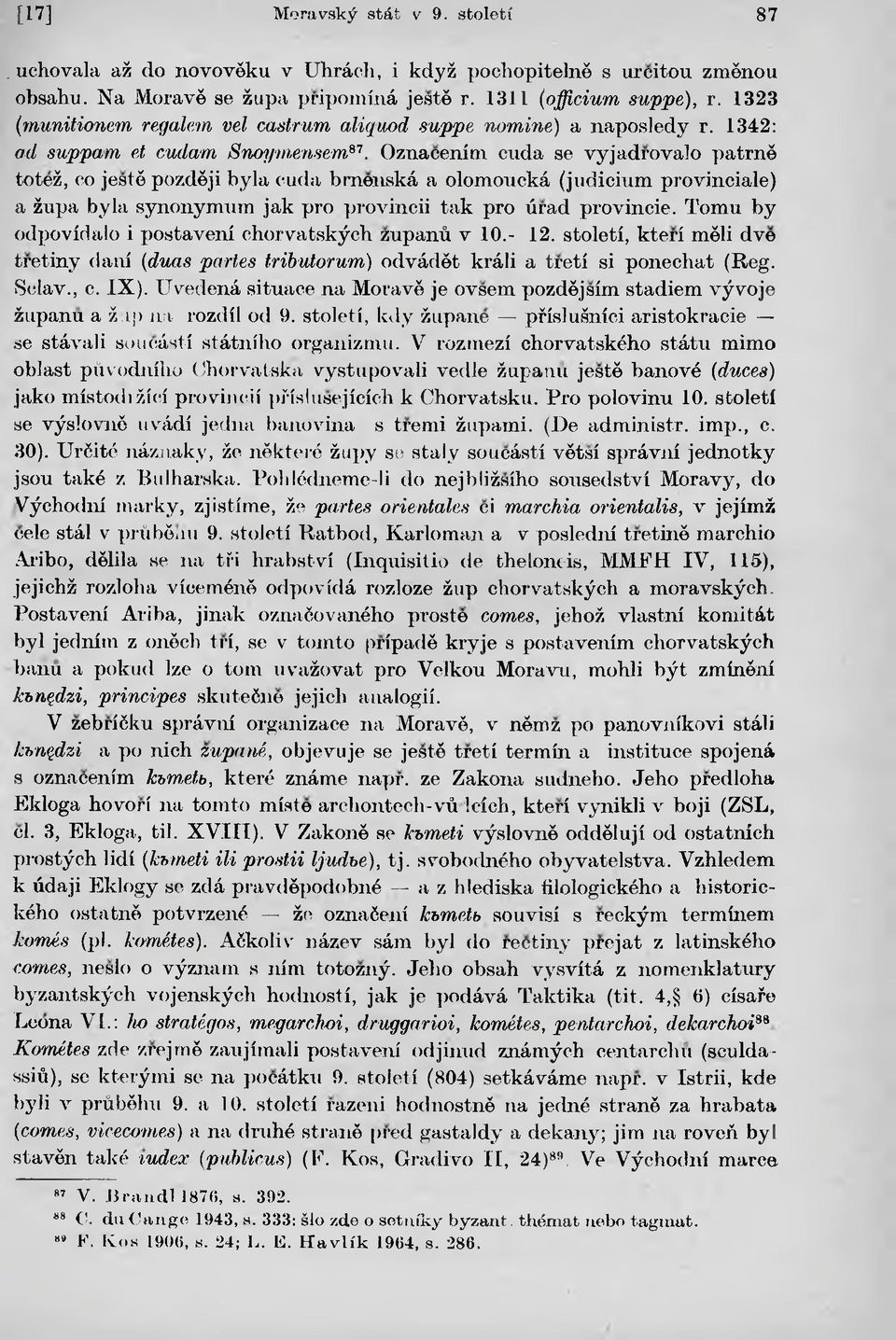 Oznacenim cuda se vyjadrovalo patrnë toteż, co jestë pozdëji była cuda bmenská a olomoucká (judicium provinciale) a żupa była synonymnm jak pro provincii tak pro úrad provincie.