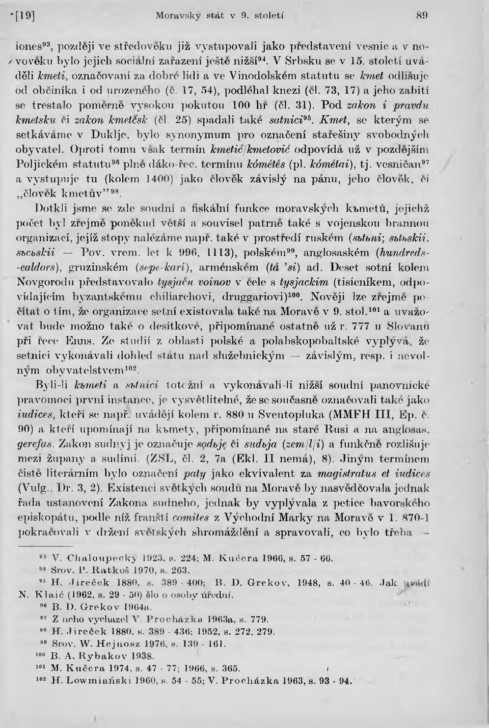 73, 17) a jeho zabiti se trestalo pomerne vysokou pokutou 100 hr (61. 31). Pod zakon i pravdu kmetsku ci zakon kmetcsk (cl. 25) spadali take satnici95.