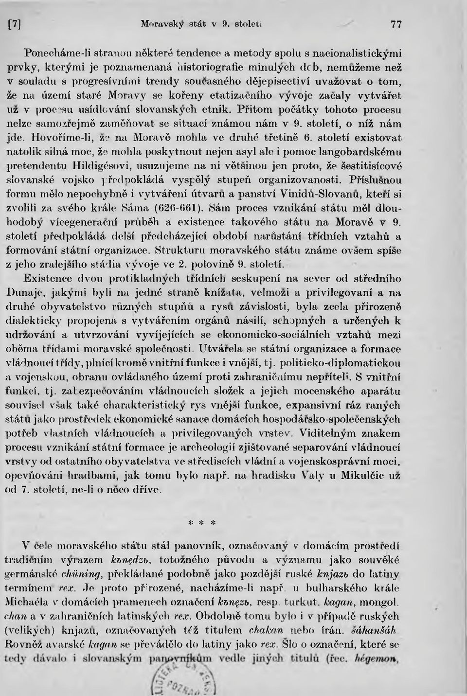 Pfitom poéátky tohoto procesu nelze samozrejmé zaméñovat se situad známou nám v 9. století, o niż nám jde. Hovoííme-li, zr. na Moravé mohla ve druhé tfetiné 6.