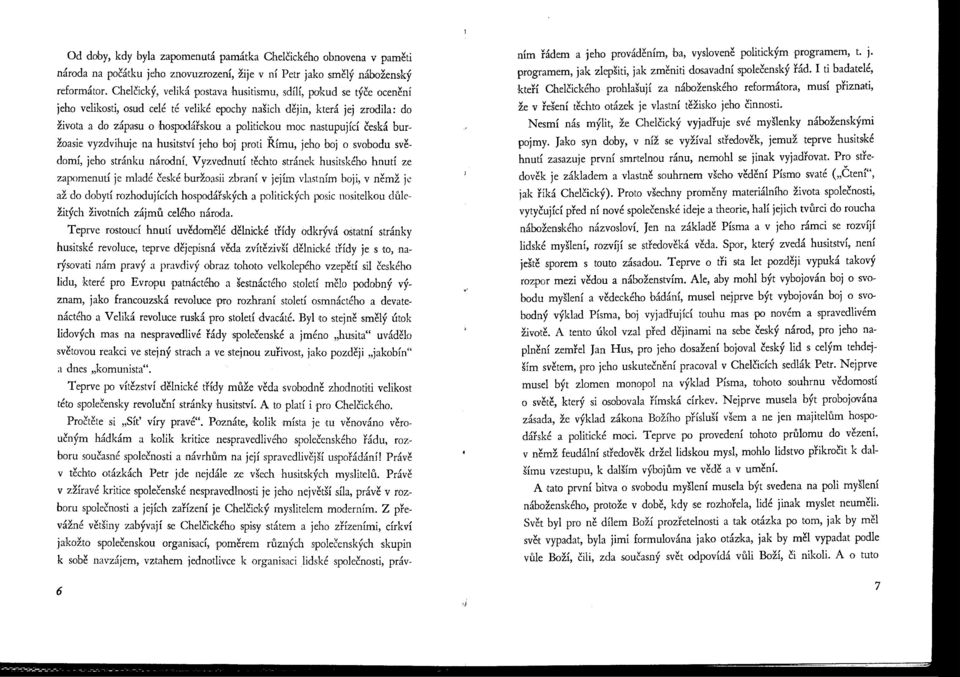 nastupující česká buržoasie vyzdvihuje na husitství jeho boj proti Římu, jeho boj o svobodu svědomí, jeho stránku národní, Vyzvednutí těchto stránek husitského hnutí ze zapomenu t ' 1 Je.