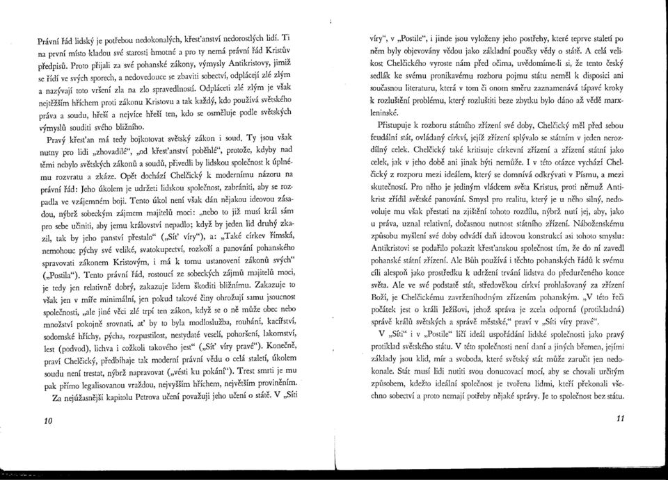 Odpláceti zlé zlým je však nejtěžším hřkhem proti zákonu Kristovu a tak každý, kdo používá světského práva a soudu, hřeší a nejvíce hřeší ten, kdo se osměluje podle světských výmyslů souditi svého