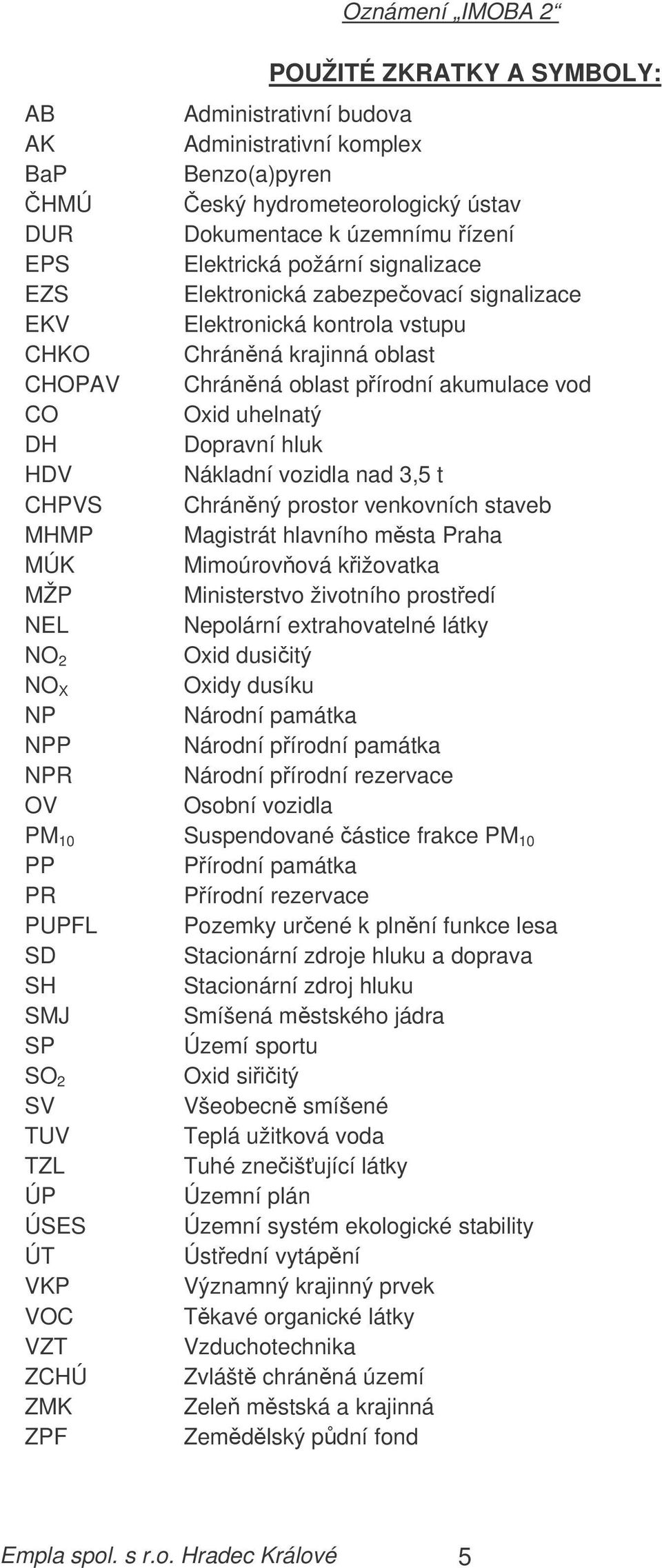 Elektronická kontrola vstupu Chránná krajinná oblast Chránná oblast pírodní akumulace vod Oxid uhelnatý Dopravní hluk Nákladní vozidla nad 3,5 t Chránný prostor venkovních staveb Magistrát hlavního