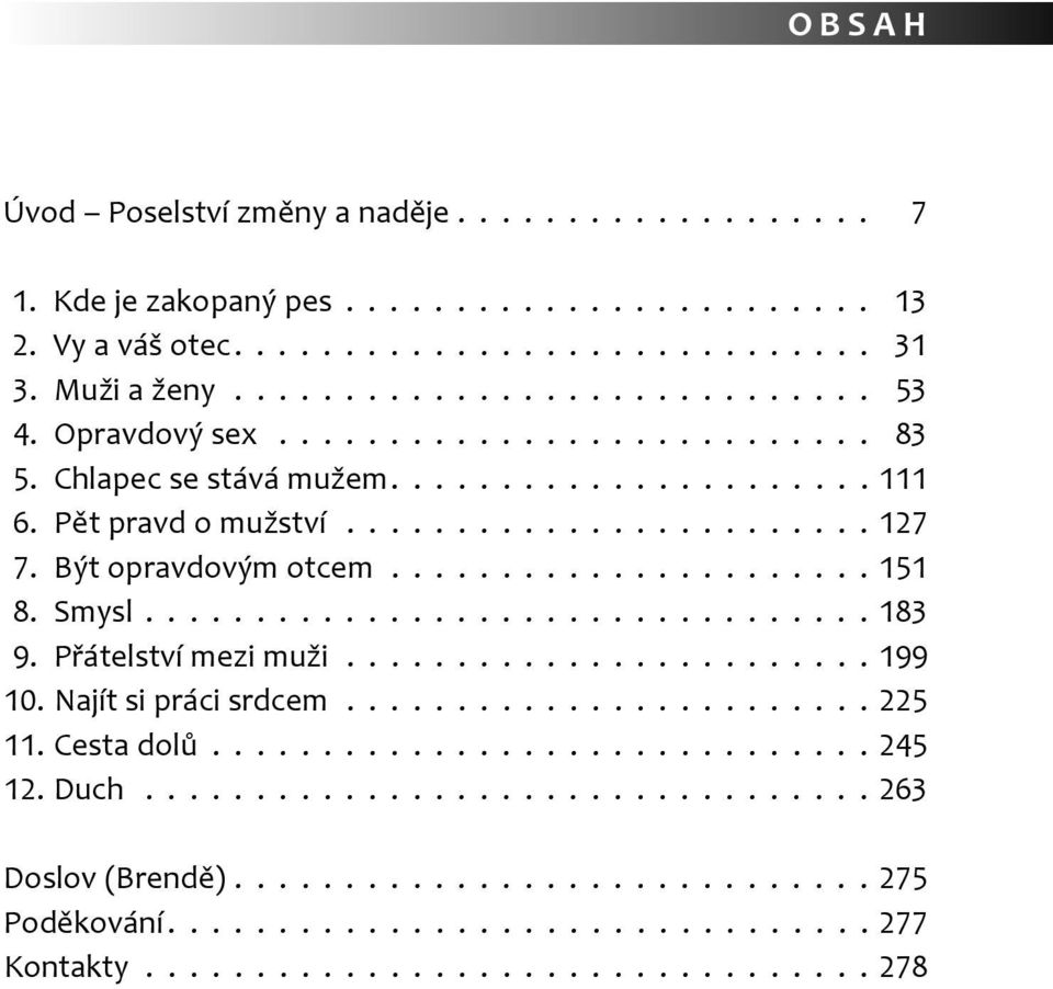 Smysl................................. 183 9. Přátelství mezi muži........................ 199 10. Najít si práci srdcem........................ 225 11. Cesta dolů.............................. 245 12.