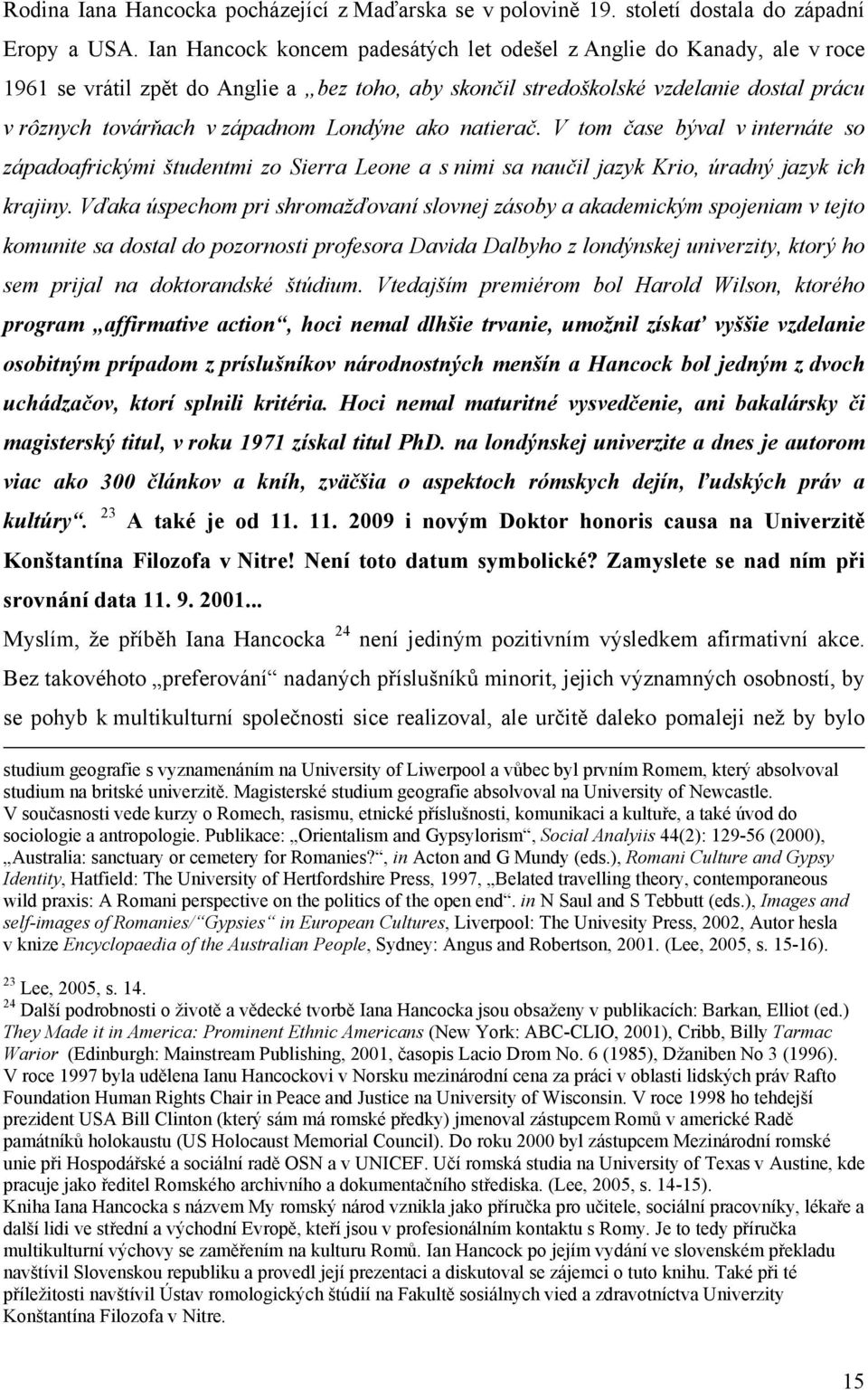 Londýne ako natierač. V tom čase býval v internáte so západoafrickými študentmi zo Sierra Leone a s nimi sa naučil jazyk Krio, úradný jazyk ich krajiny.