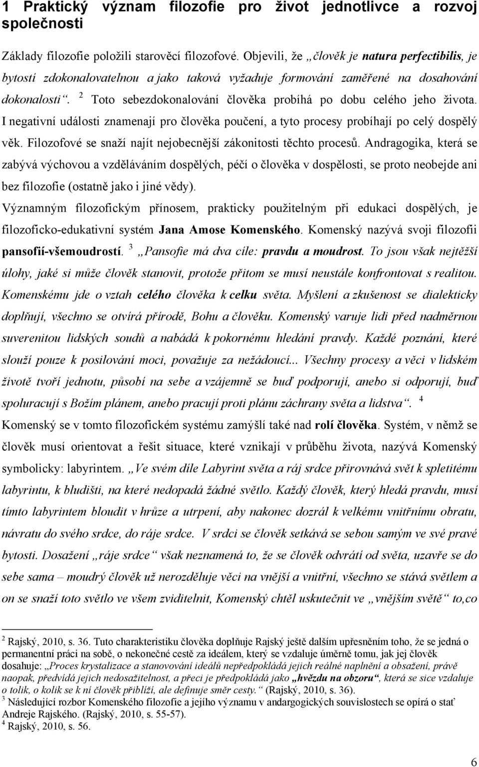 2 Toto sebezdokonalování člověka probíhá po dobu celého jeho života. I negativní události znamenají pro člověka poučení, a tyto procesy probíhají po celý dospělý věk.