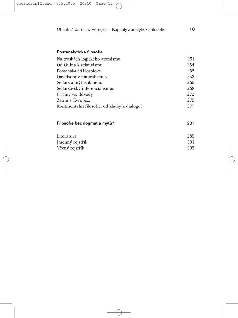 logického atomismu 251 Od Quina k relativismu 254 Postanalytičtí filosofové 255 Davidsonův naturalismus 262 Sellars a