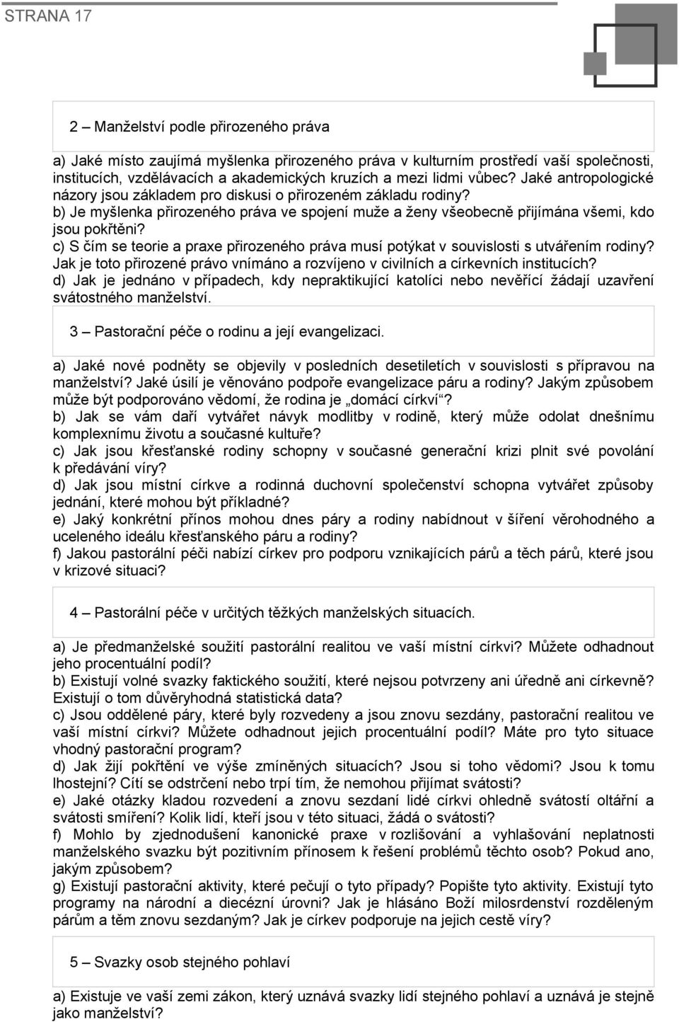 c) S čím se teorie a praxe přirozeného práva musí potýkat v souvislosti s utvářením rodiny? Jak je toto přirozené právo vnímáno a rozvíjeno v civilních a církevních institucích?