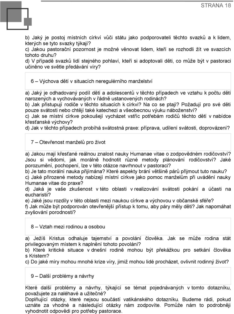 d) V případě svazků lidí stejného pohlaví, kteří si adoptovali děti, co může být v pastoraci učiněno ve světle předávání víry?