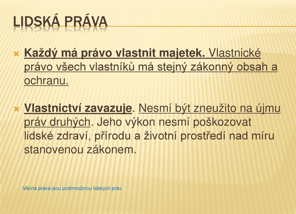 Vlastnictví zavazuje. Nesmí být zneužito na újmu práv druhých.