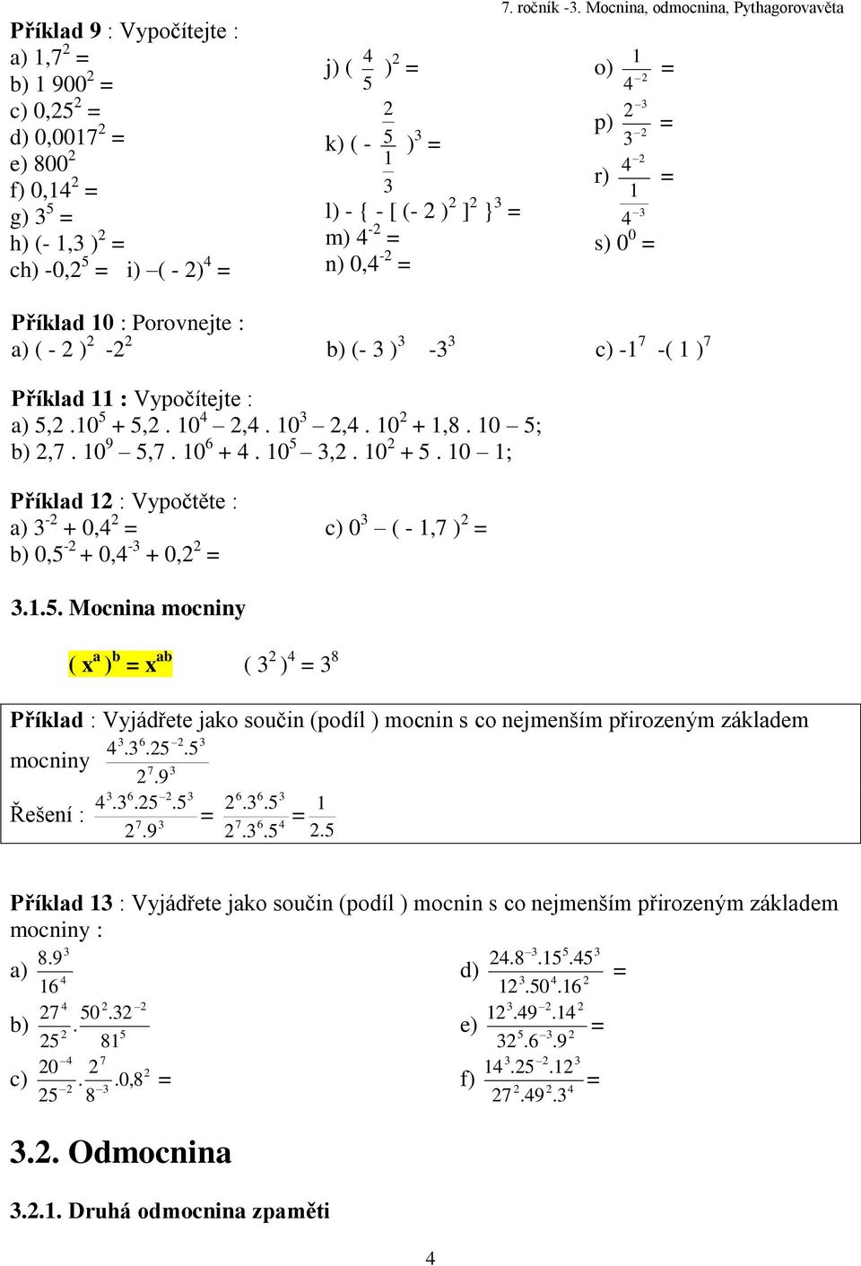 8. 0 ; b),7. 0 9,7. 0 6 +. 0,. 0 +. 0 ; Příklad : Vypočtěte : a) - + 0, b) 0, - + 0, - + 0, c) 0 ( -,7 ).