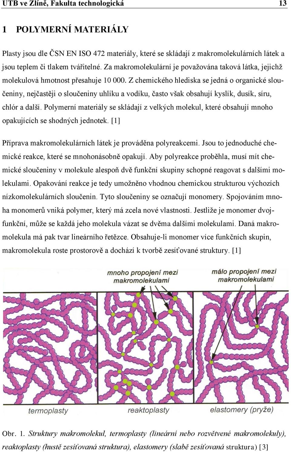 Z chemického hlediska se jedná o organické sloučeniny, nejčastěji o sloučeniny uhlíku a vodíku, často však obsahují kyslík, dusík, síru, chlór a další.