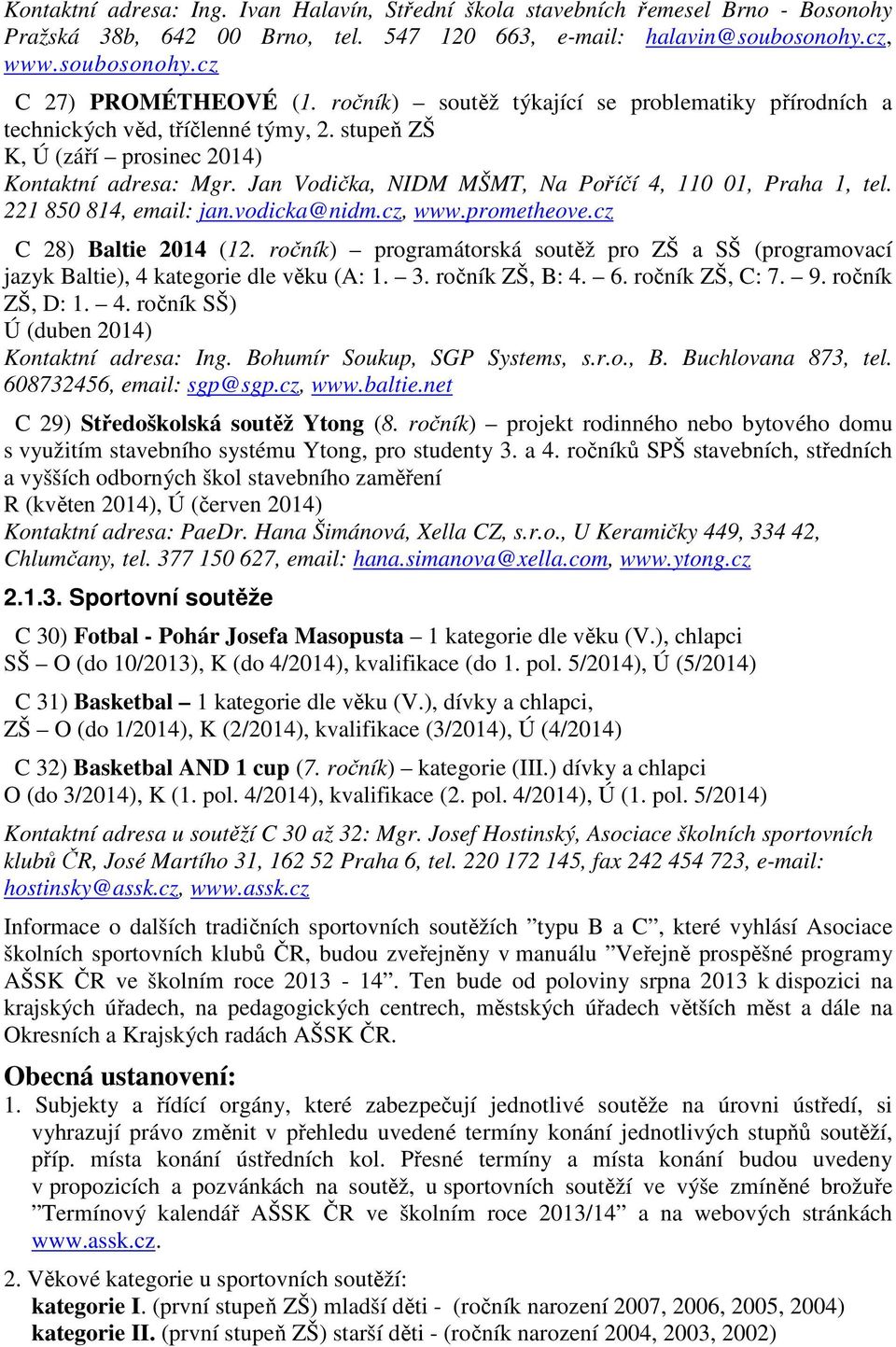 Jan Vodička, NIDM MŠMT, Na Poříčí 4, 110 01, Praha 1, tel. 221 850 814, email: jan.vodicka@nidm.cz, www.prometheove.cz C 28) Baltie 2014 (12.