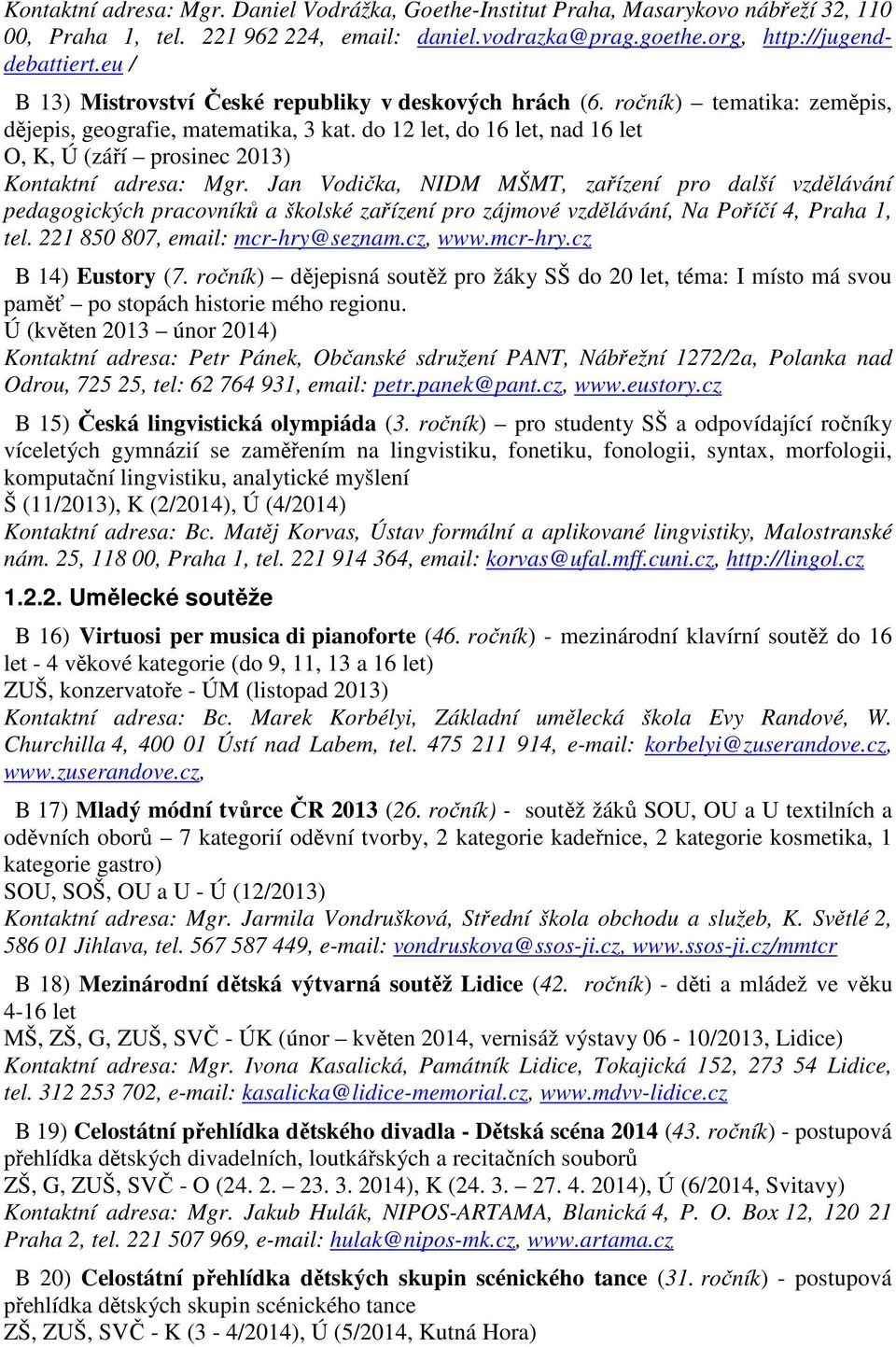 do 12 let, do 16 let, nad 16 let O, K, Ú (září prosinec 2013) Kontaktní adresa: Mgr.