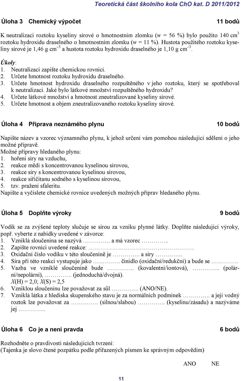 Hustota použitého roztoku kyseliny sírové je 1,46 g cm 3 a hustota roztoku hydroxidu draselného je 1,10 g cm 3. Úkoly: 1. Neutralizaci zapište chemickou rovnicí. 2.